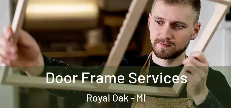 Door Frame Services Royal Oak - MI