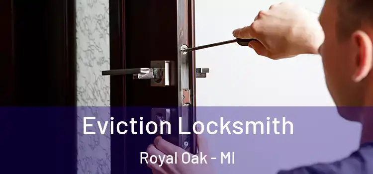 Eviction Locksmith Royal Oak - MI