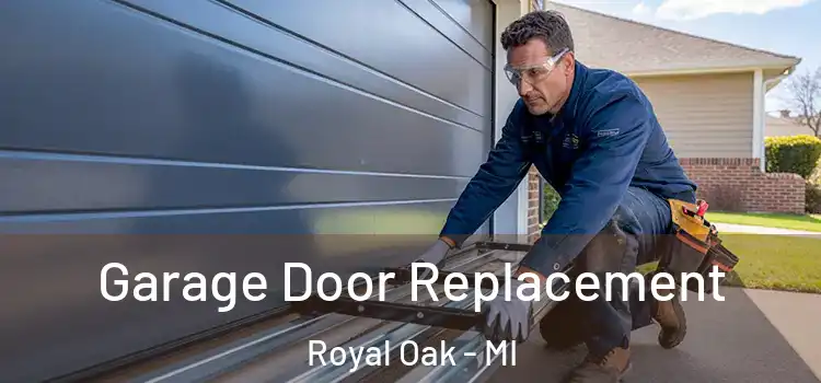  Garage Door Replacement Royal Oak - MI