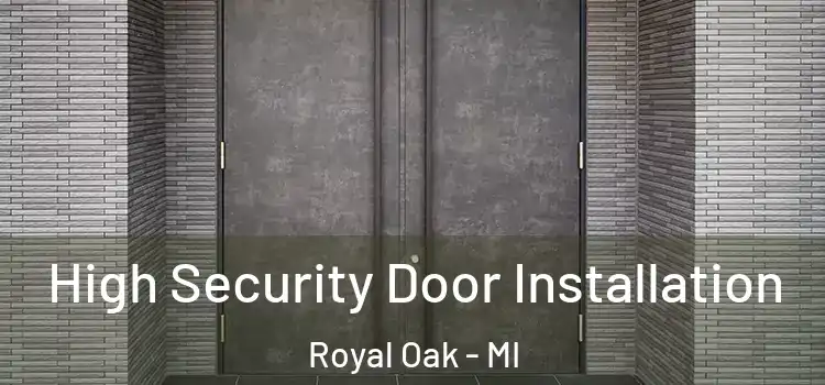 High Security Door Installation Royal Oak - MI