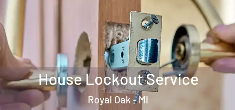 House Lockout Service Royal Oak - MI