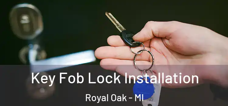 Key Fob Lock Installation Royal Oak - MI
