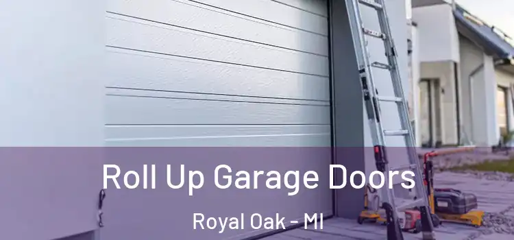  Roll Up Garage Doors Royal Oak - MI