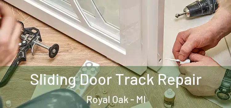 Sliding Door Track Repair Royal Oak - MI